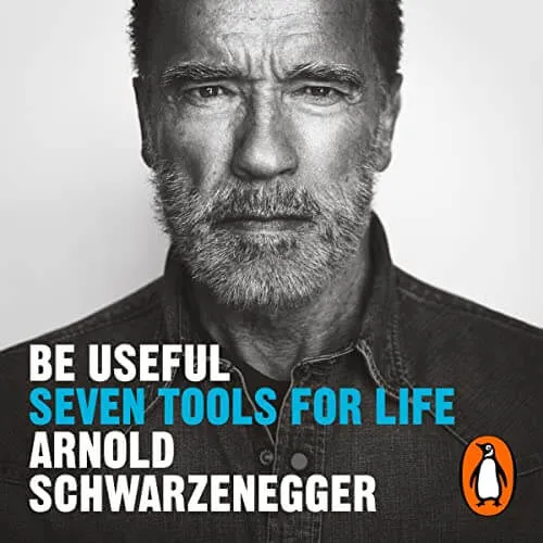 Be Useful: Seven Tools For Life by Arnold Schwarzenneger