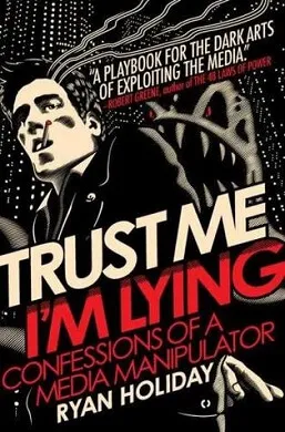 Trust Me I'm Lying: Confessions of a Media Manipulator